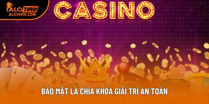 Bảo mật là chìa khóa giải trí an toàn Bảo mật là chìa khóa giải trí an toàn
