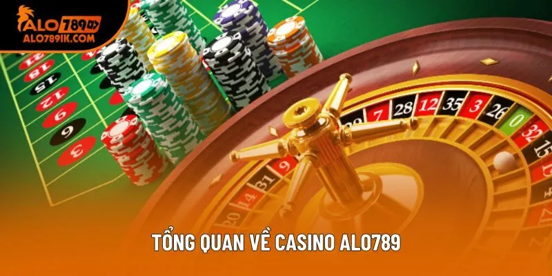Tổng quan về casino Alo789 Tổng quan về casino Alo789