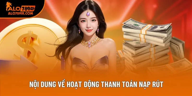 Nội dung về hoạt động thanh toán nạp rút Nội dung về hoạt động thanh toán nạp rút