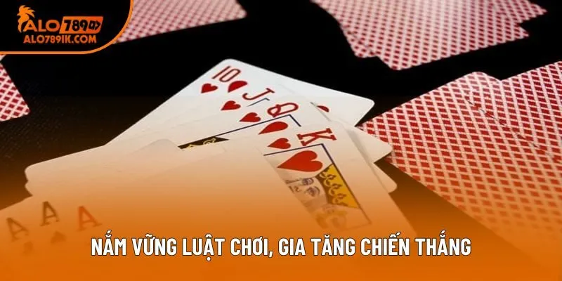 Nắm vững luật chơi, gia tăng chiến thắng Nắm vững luật chơi, gia tăng chiến thắng