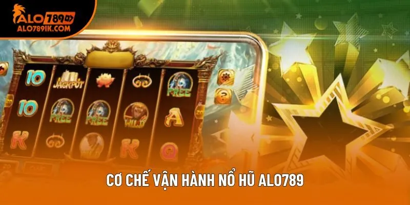 Cơ chế vận hành nổ hũ Alo789 Cơ chế vận hành nổ hũ Alo789