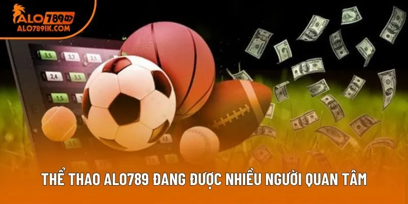Thể thao Alo789 đang được nhiều người quan tâm