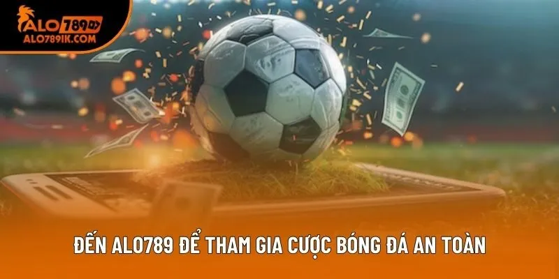 Đến Alo789 để tham gia cược bóng đá an toàn Đến Alo789 để tham gia cược bóng đá an toàn