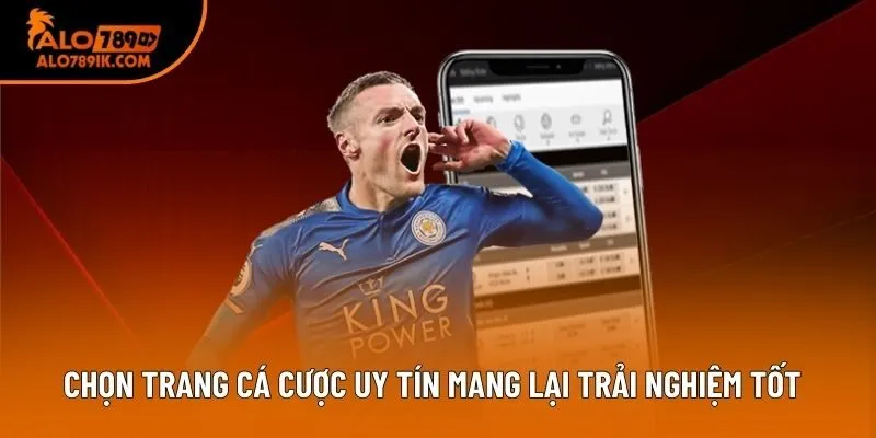 Chọn trang cá cược uy tín mang lại trải nghiệm tốt Chọn trang cá cược uy tín mang lại trải nghiệm tốt